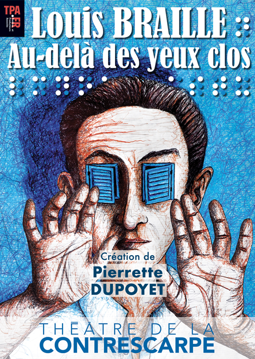 Affiche du spectacle "Louis Braille au-delà des yeux clos" de Pierrette Dupoyet au Théâtre de la Contrescarpe